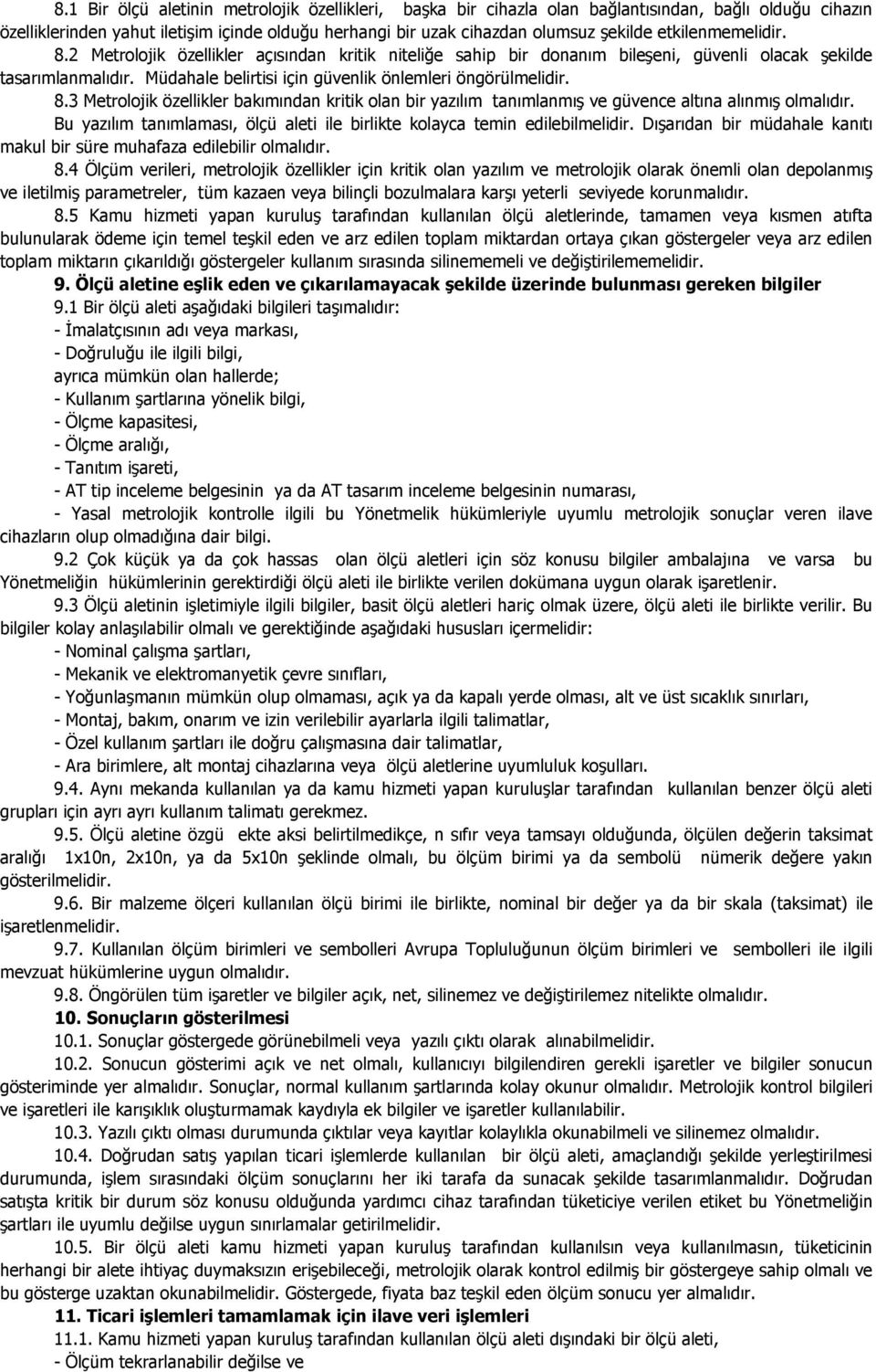 8.3 Metrolojik özellikler bakımından kritik olan bir yazılım tanımlanmış ve güvence altına alınmış olmalıdır. Bu yazılım tanımlaması, ölçü aleti ile birlikte kolayca temin edilebilmelidir.