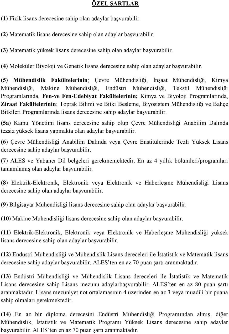 Mühendisliği Programlarında, Fen-ve Fen-Edebiyat Fakültelerinin; Kimya ve Biyoloji Programlarında, Ziraat Fakültelerinin; Toprak Bilimi ve Bitki Besleme, Biyosistem Mühendisliği ve Bahçe Bitkileri