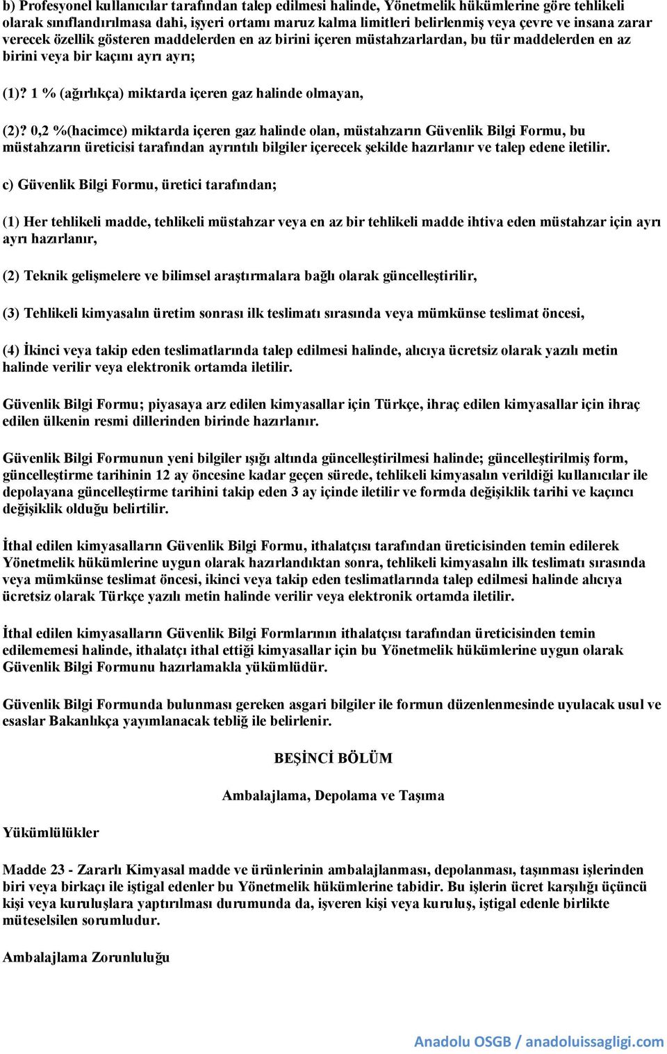 1 % (ağırlıkça) miktarda içeren gaz halinde olmayan, (2)?