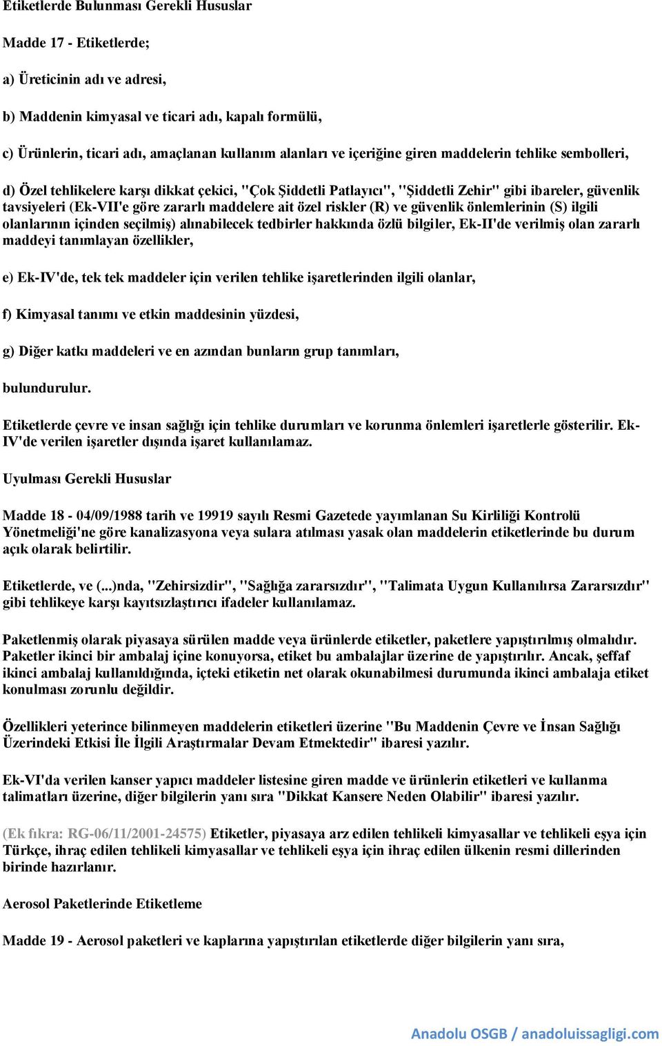 maddelere ait özel riskler (R) ve güvenlik önlemlerinin (S) ilgili olanlarının içinden seçilmiş) alınabilecek tedbirler hakkında özlü bilgiler, Ek-II'de verilmiş olan zararlı maddeyi tanımlayan