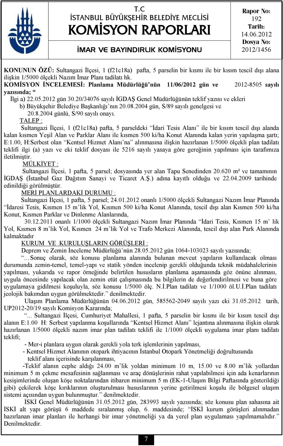 KOMİSYON İNCELEMESİ: Planlama Müdürlüğü nün 11/06/2012 gün ve 2012-8505 sayılı yazısında; İlgi a) 22.05.2012 gün 30.