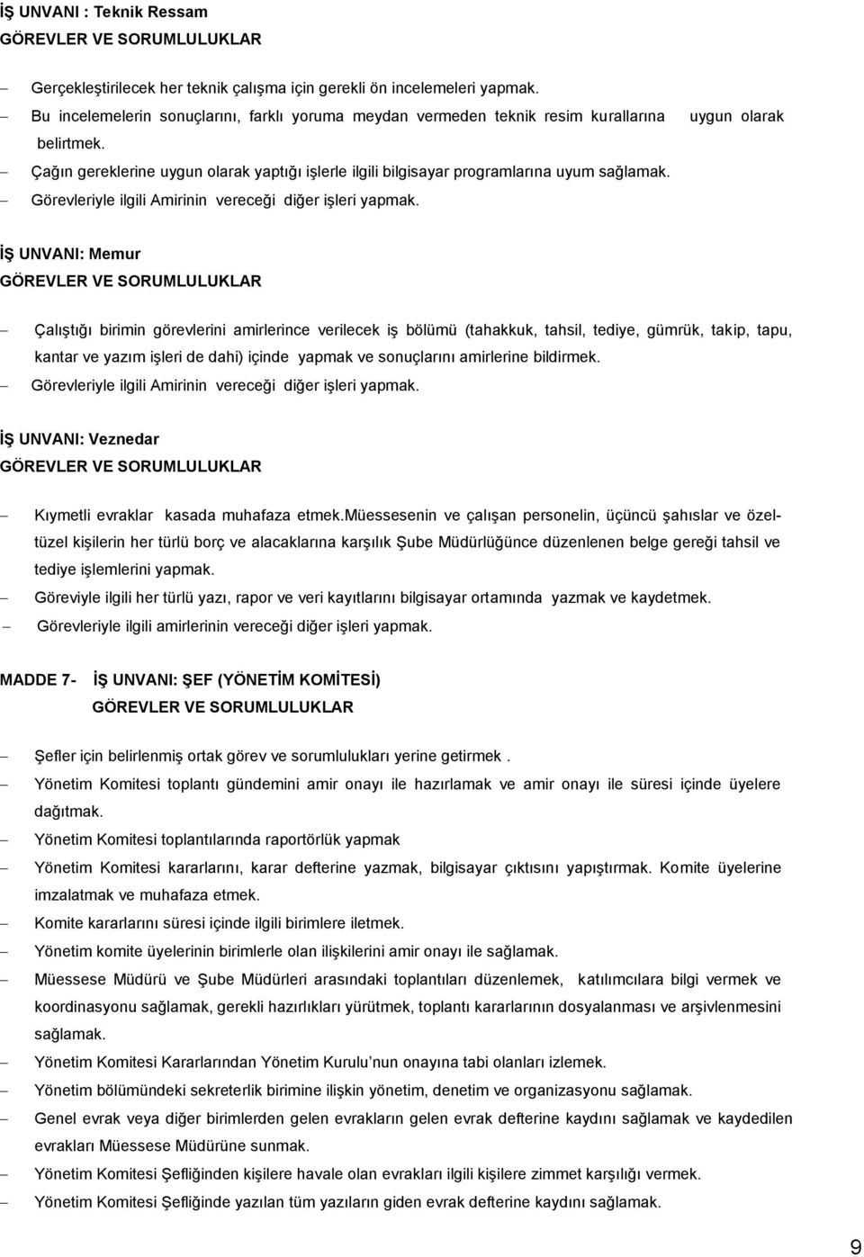 Çağın gereklerine uygun olarak yaptığı işlerle ilgili bilgisayar programlarına uyum Görevleriyle ilgili Amirinin vereceği diğer işleri yapmak.