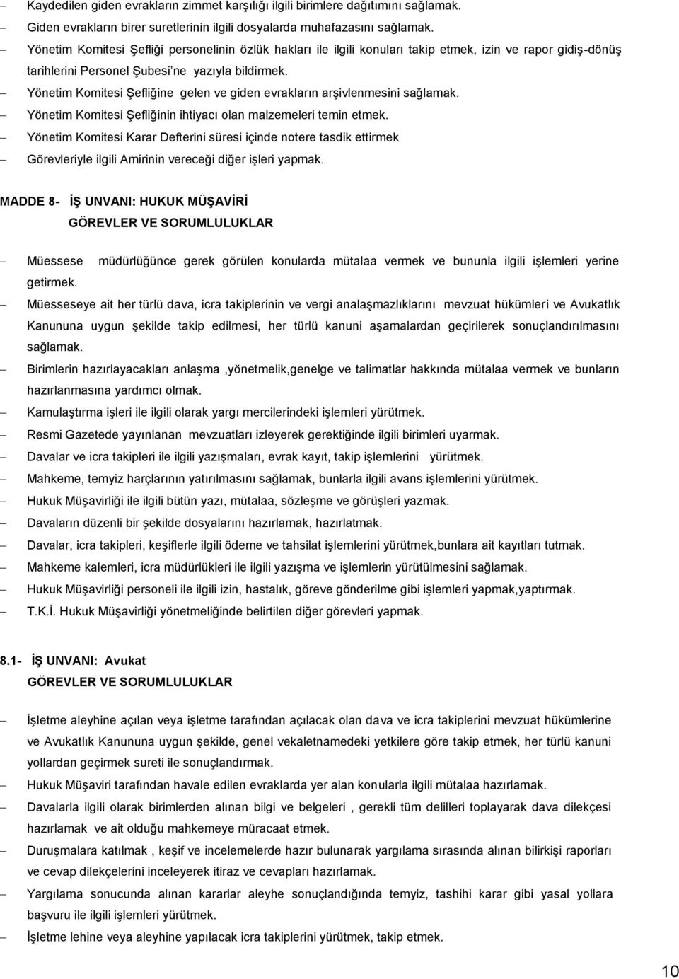 Yönetim Komitesi Şefliğine gelen ve giden evrakların arşivlenmesini Yönetim Komitesi Şefliğinin ihtiyacı olan malzemeleri temin etmek.