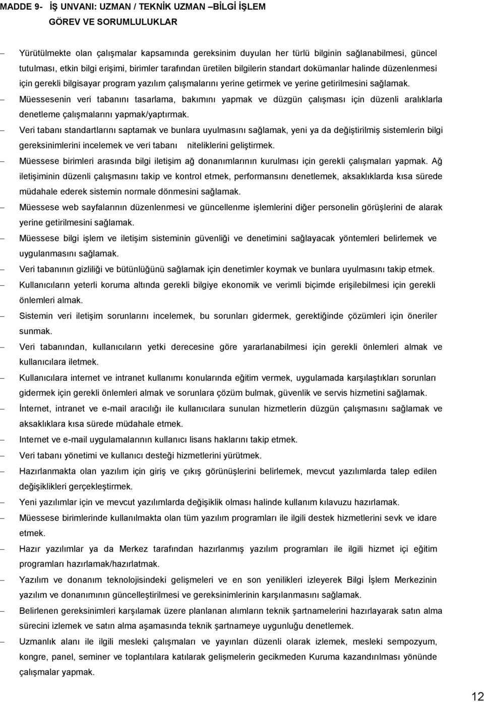 veri tabanını tasarlama, bakımını yapmak ve düzgün çalışması için düzenli aralıklarla denetleme çalışmalarını yapmak/yaptırmak.