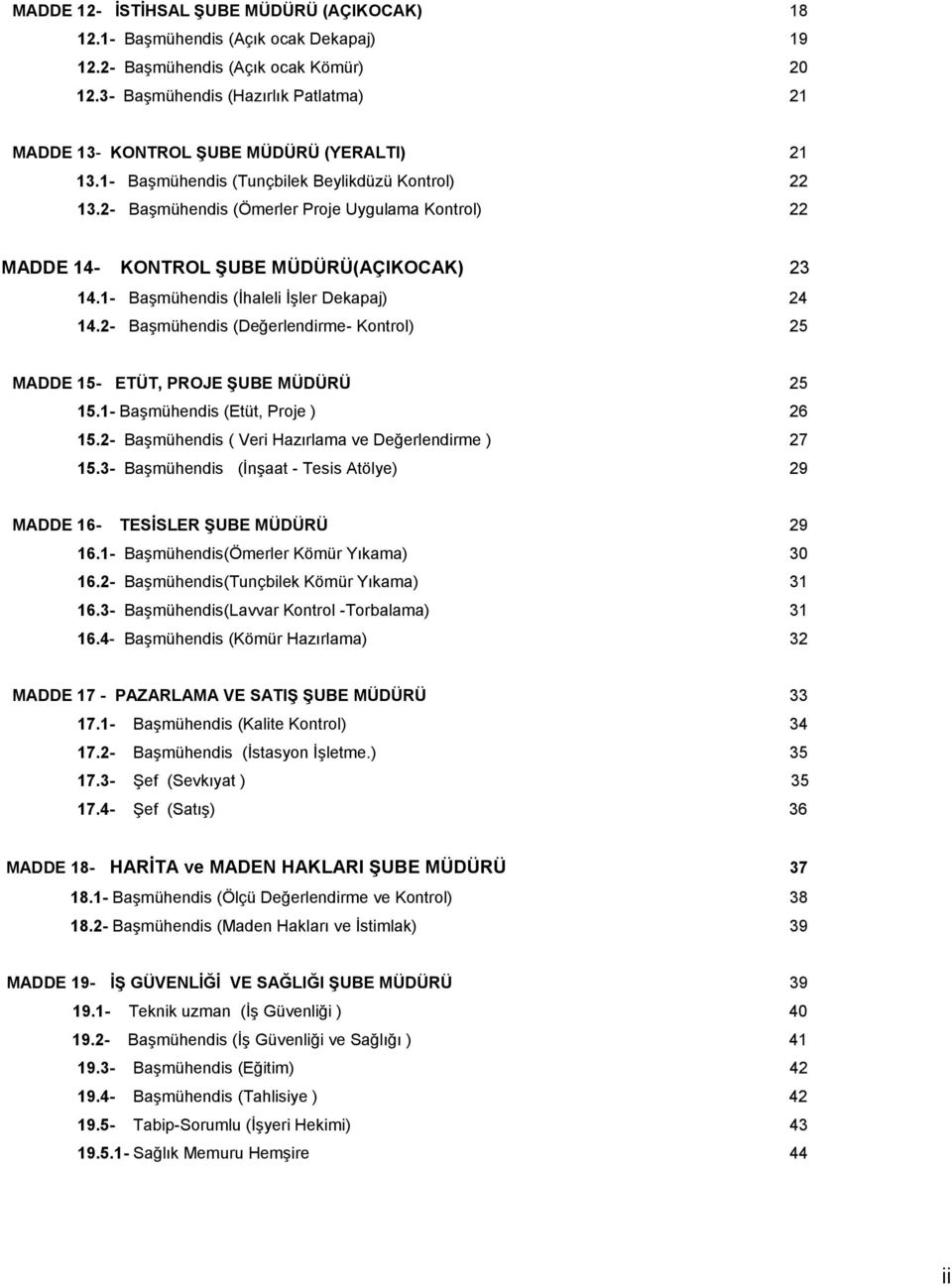 2- Başmühendis (Ömerler Proje Uygulama Kontrol) 22 MADDE 14- KONTROL ŞUBE MÜDÜRÜ(AÇIKOCAK) 23 14.1- Başmühendis (İhaleli İşler Dekapaj) 24 14.