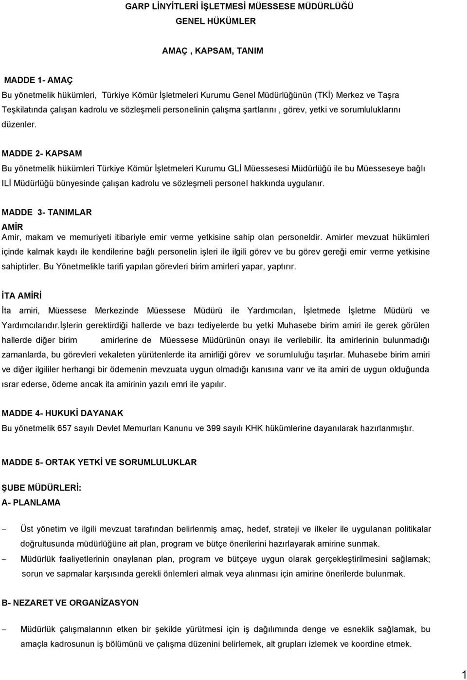 MADDE 2- KAPSAM Bu yönetmelik hükümleri Türkiye Kömür İşletmeleri Kurumu GLİ Müessesesi Müdürlüğü ile bu Müesseseye bağlı ILİ Müdürlüğü bünyesinde çalışan kadrolu ve sözleşmeli personel hakkında