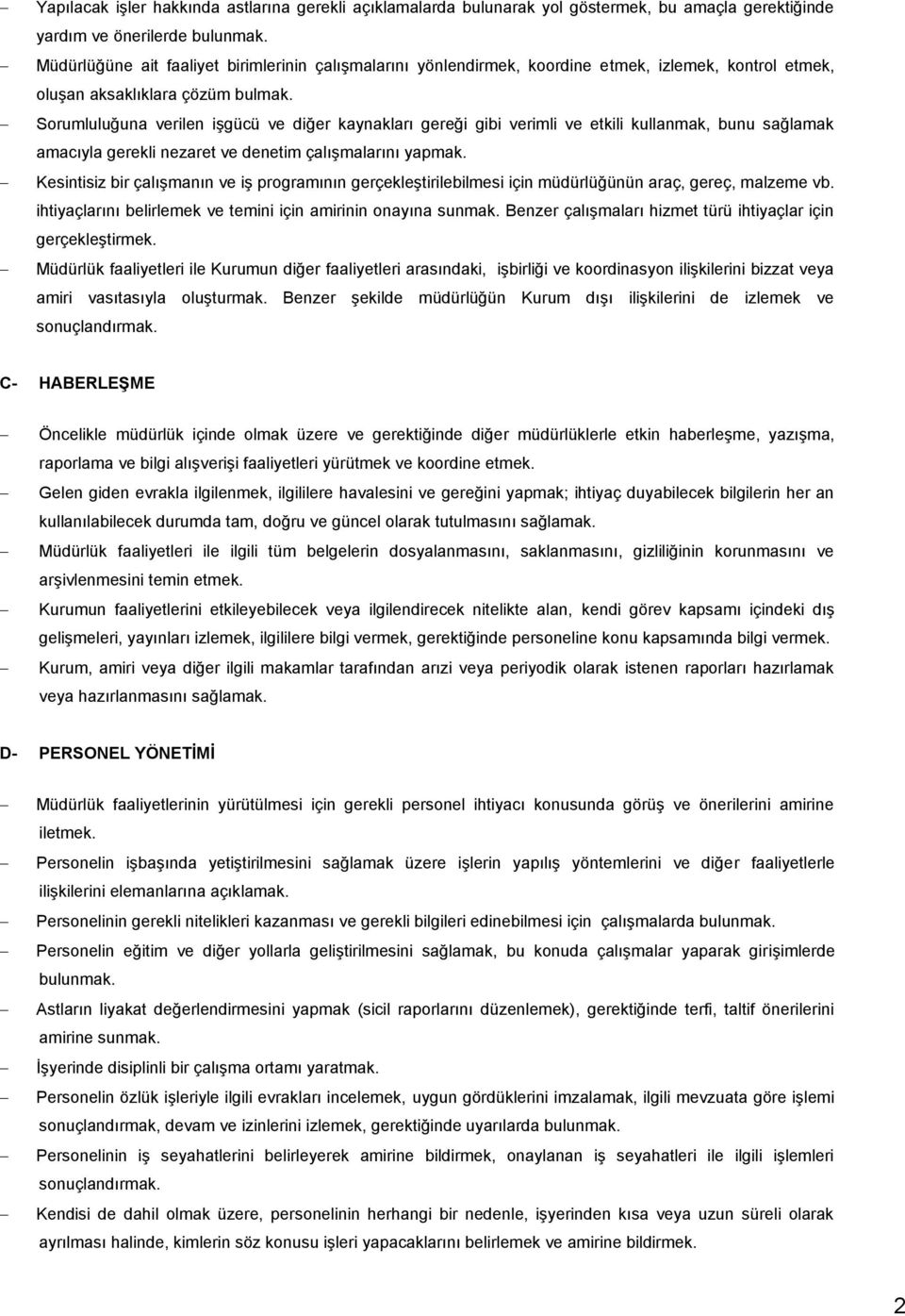 Sorumluluğuna verilen işgücü ve diğer kaynakları gereği gibi verimli ve etkili kullanmak, bunu sağlamak amacıyla gerekli nezaret ve denetim çalışmalarını yapmak.