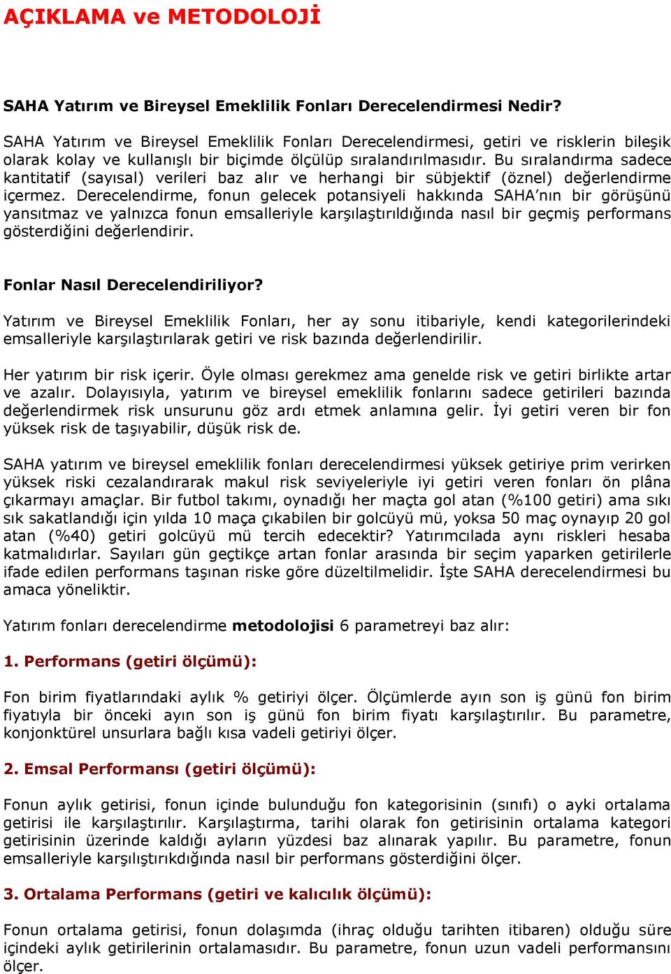 Bu sıralandırma sadece kantitatif (sayısal) verileri baz alır ve herhangi bir sübjektif (öznel) değerlendirme içermez.