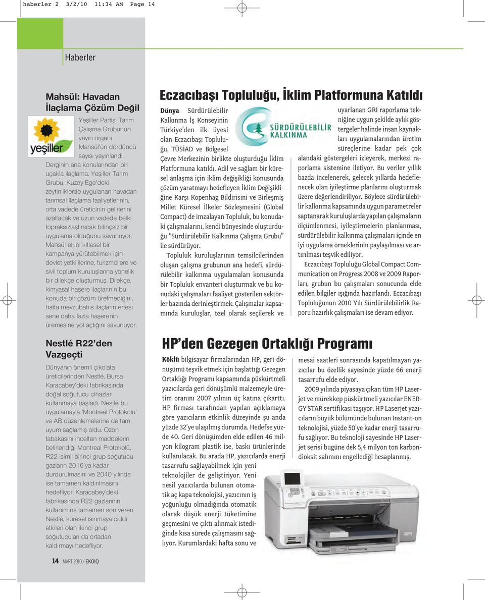 Yefliller Tar m Grubu, Kuzey Ege deki zeytinliklerde uygulanan havadan tar msal ilaçlama faaliyetlerinin, orta vadede üreticinin gelirlerini azaltacak ve uzun vadede belki topraks zlaflt racak