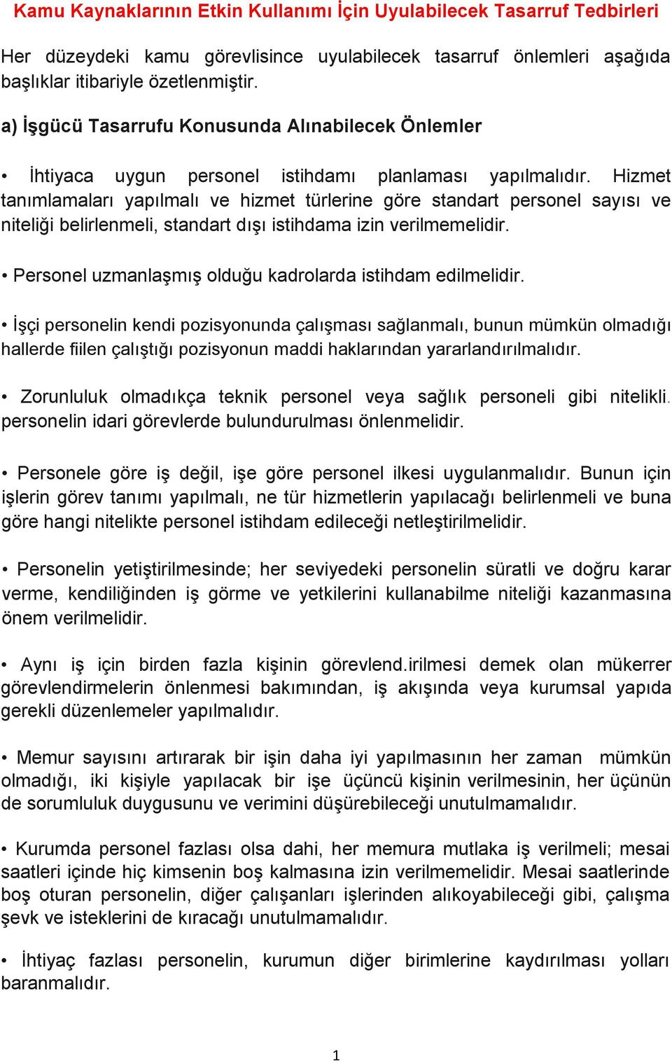 Hizmet tanımlamaları yapılmalı ve hizmet türlerine göre standart personel sayısı ve niteliği belirlenmeli, standart dışı istihdama izin verilmemelidir.