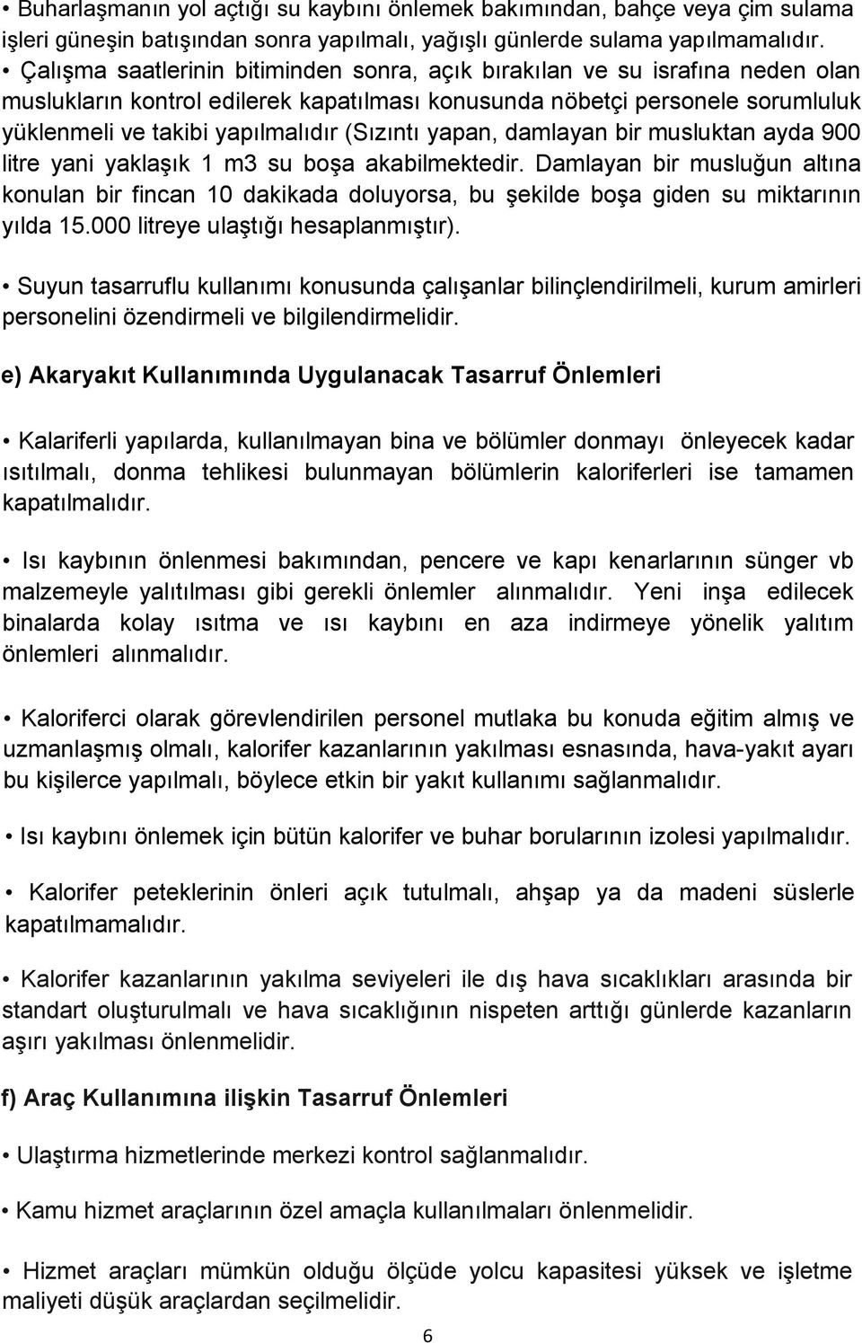 (Sızıntı yapan, damlayan bir musluktan ayda 900 litre yani yaklaşık 1 m3 su boşa akabilmektedir.