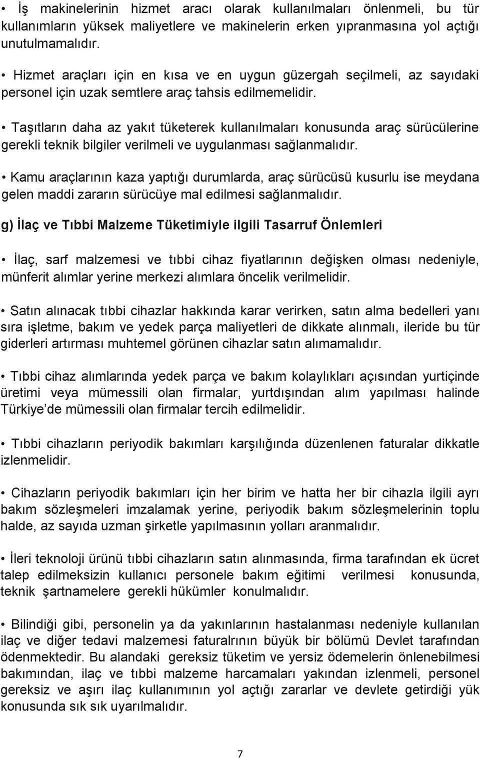 Taşıtların daha az yakıt tüketerek kullanılmaları konusunda araç sürücülerine gerekli teknik bilgiler verilmeli ve uygulanması sağlanmalıdır.