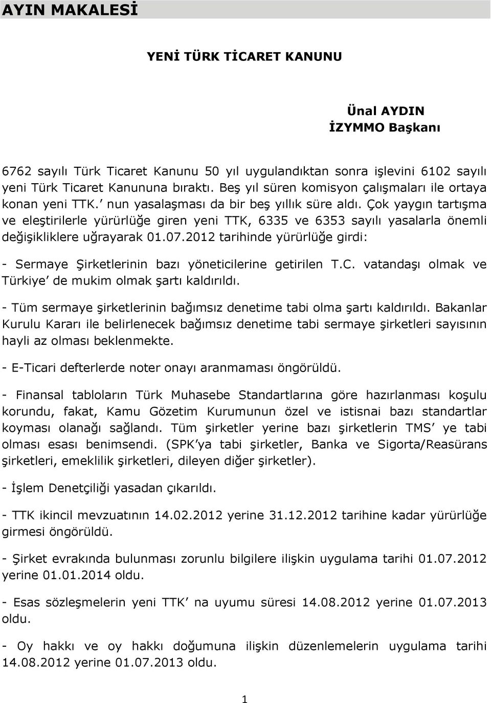 Çok yaygın tartışma ve eleştirilerle yürürlüğe giren yeni TTK, 6335 ve 6353 sayılı yasalarla önemli değişikliklere uğrayarak 01.07.