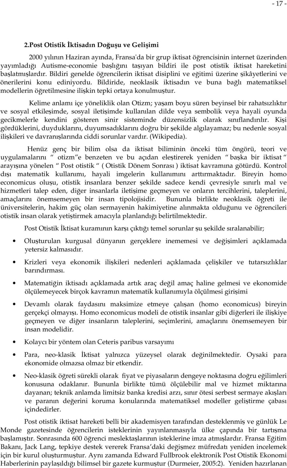 otistik iktisat hareketini başlatmışlardır. Bildiri genelde öğrencilerin iktisat disiplini ve eğitimi üzerine şikâyetlerini ve önerilerini konu ediniyordu.