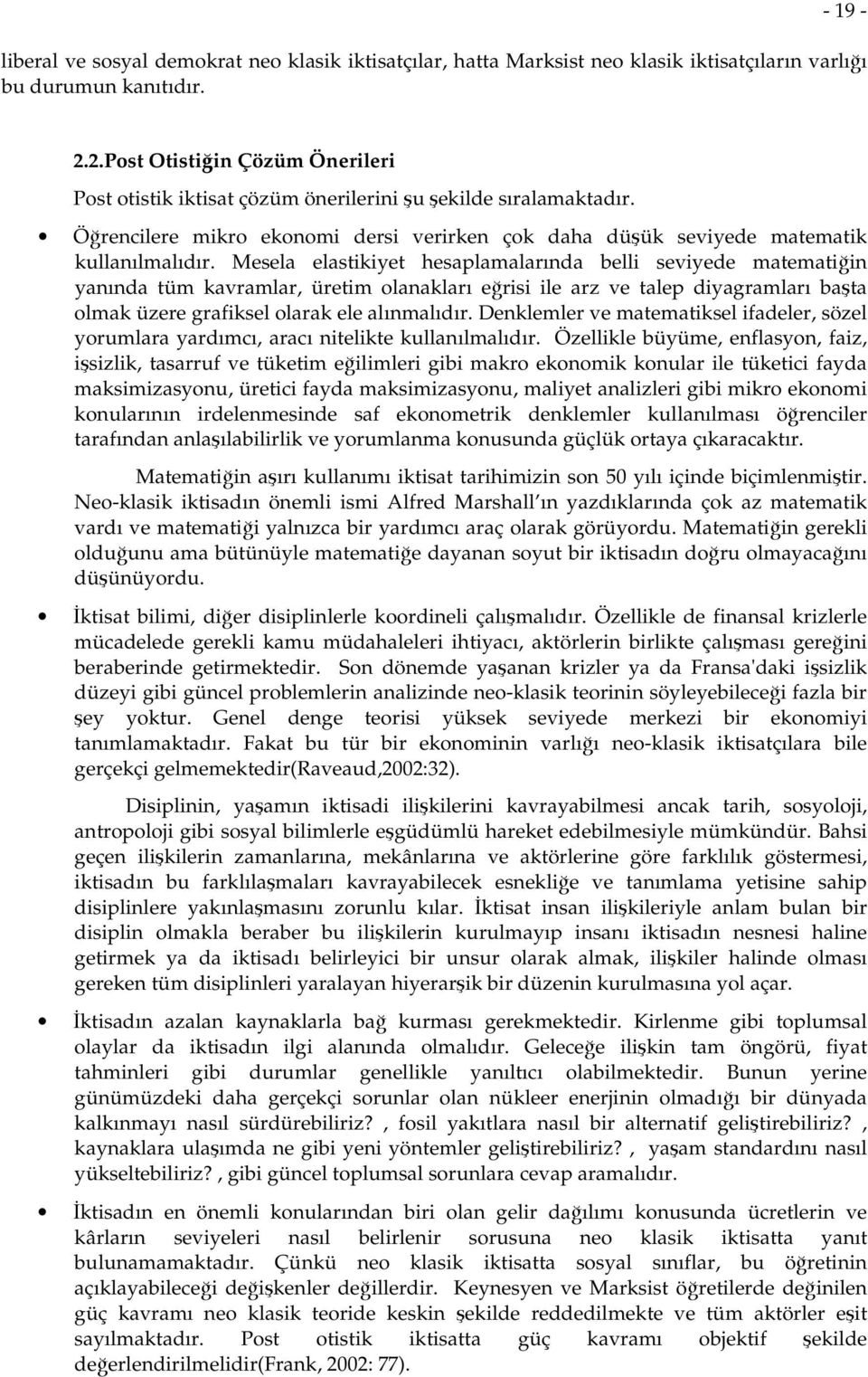 Mesela elastikiyet hesaplamalarında belli seviyede matematiğin yanında tüm kavramlar, üretim olanakları eğrisi ile arz ve talep diyagramları başta olmak üzere grafiksel olarak ele alınmalıdır.