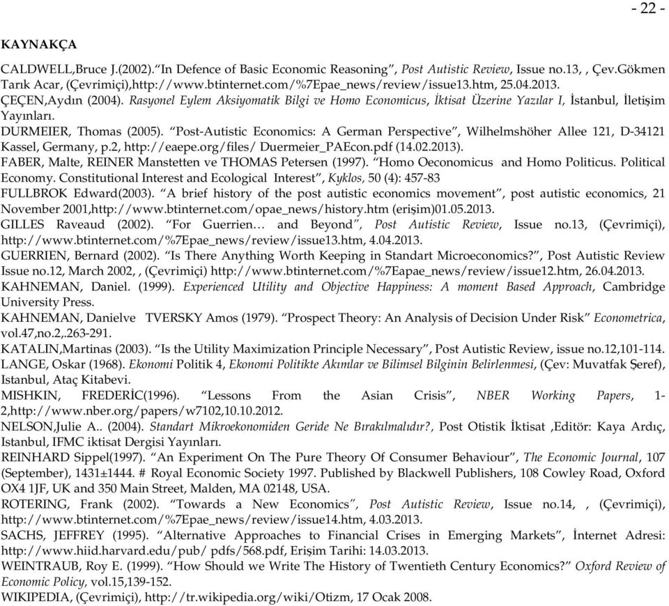 DURMEIER, Thomas (2005). Post-Autistic Economics: A German Perspective, Wilhelmshöher Allee 121, D-34121 Kassel, Germany, p.2, http://eaepe.org/files/ Duermeier_PAEcon.pdf (14.02.2013).