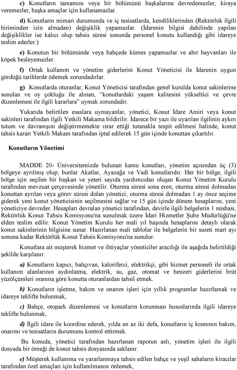 (İdarenin bilgisi dahilinde yapılan değişiklikler ise kalıcı olup tahsis süresi sonunda personel konutu kullandığı gibi idareye teslim ederler.