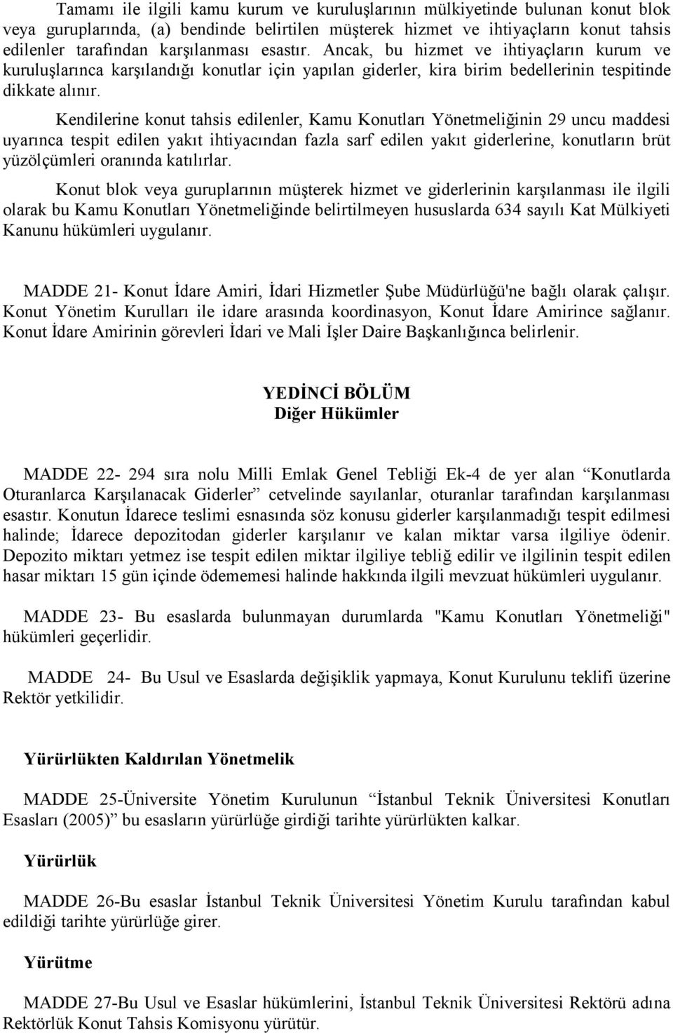 Kendilerine konut tahsis edilenler, Kamu Konutları Yönetmeliğinin 29 uncu maddesi uyarınca tespit edilen yakıt ihtiyacından fazla sarf edilen yakıt giderlerine, konutların brüt yüzölçümleri oranında