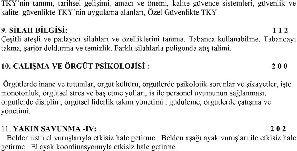 ÇALIŞMA VE ÖRGÜT PSİKOLOJİSİ : 2 0 0 Örgütlerde inanç ve tutumlar, örgüt kültürü, örgütlerde psikolojik sorunlar ve şikayetler, işte monotonluk, örgütsel stres ve baş etme yolları, iş ile personel