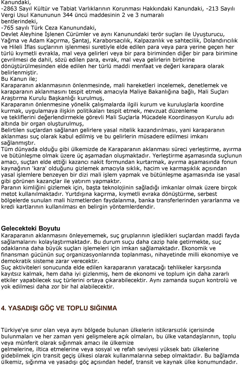 İflas suçlarının işlenmesi suretiyle elde edilen para veya para yerine geçen her türlü kıymetli evrakla, mal veya gelirleri veya bir para biriminden diğer bir para birimine çevrilmesi de dahil, sözü