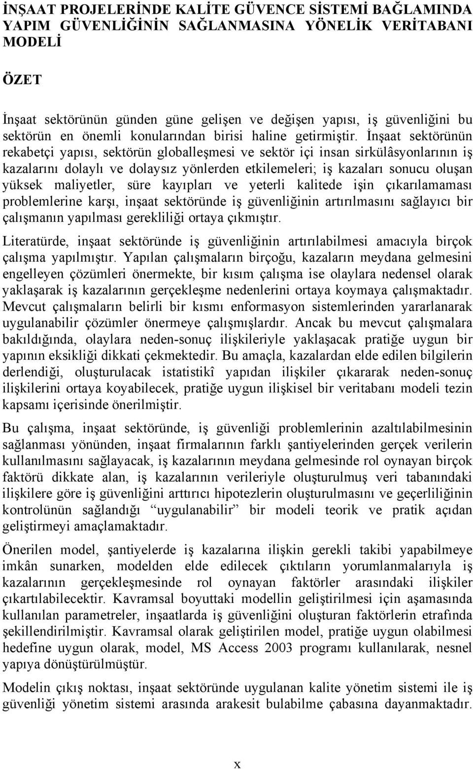 İnşaat sektörünün rekabetçi yapısı, sektörün globalleşmesi ve sektör içi insan sirkülâsyonlarının iş kazalarını dolaylı ve dolaysız yönlerden etkilemeleri; iş kazaları sonucu oluşan yüksek