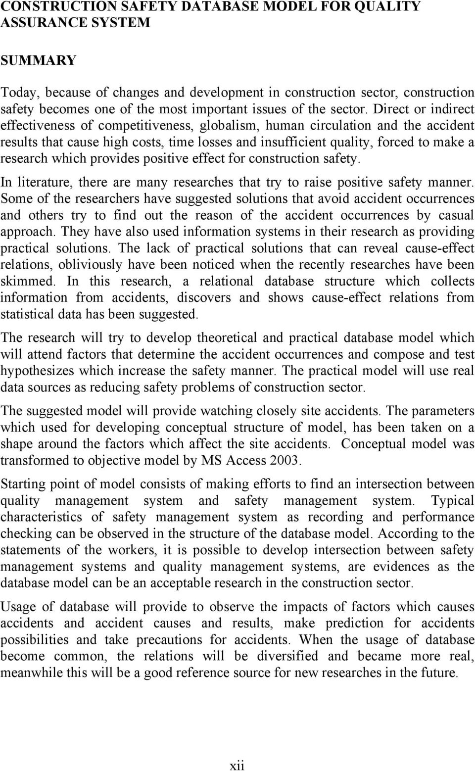 Direct or indirect effectiveness of competitiveness, globalism, human circulation and the accident results that cause high costs, time losses and insufficient quality, forced to make a research which