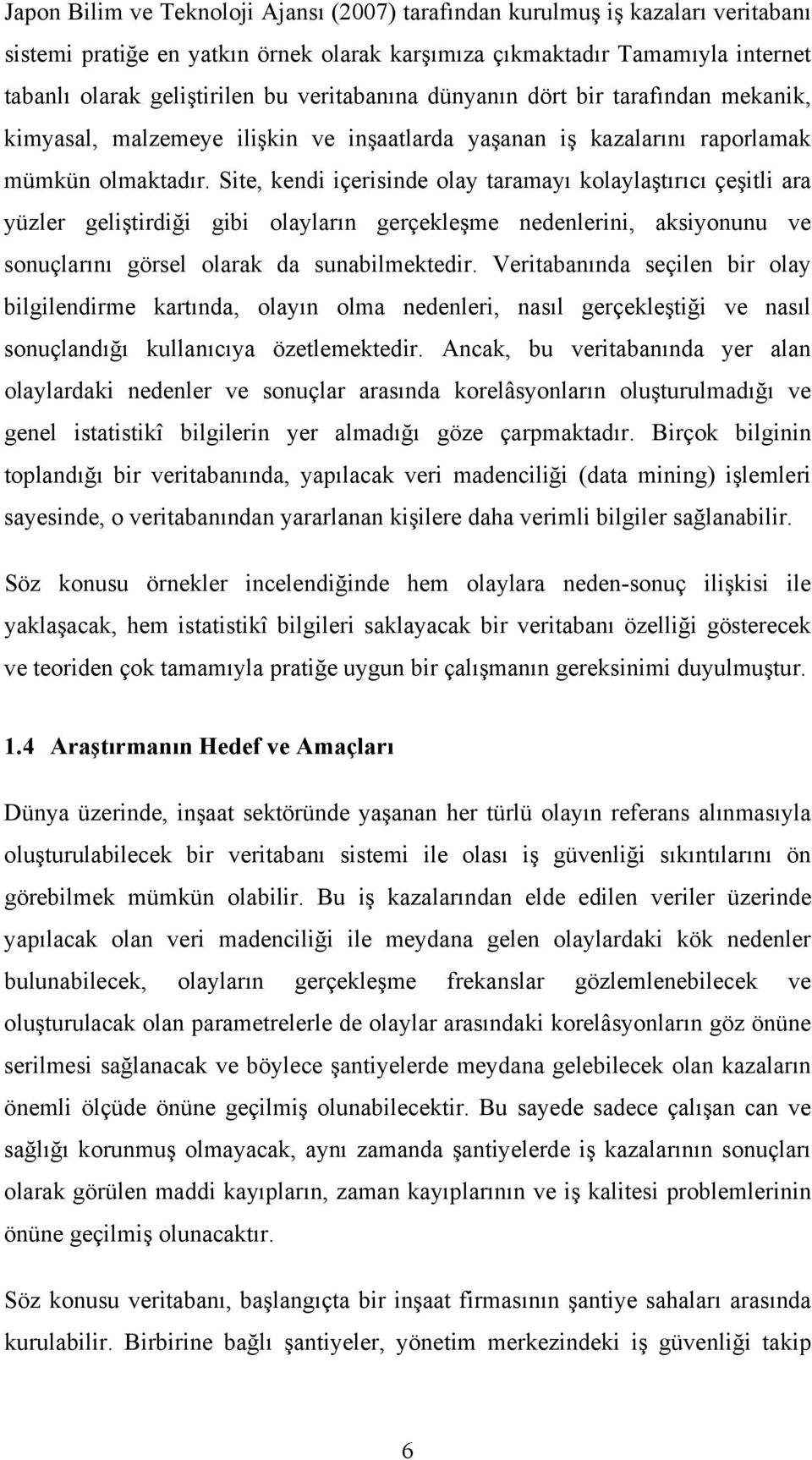 Site, kendi içerisinde olay taramayı kolaylaştırıcı çeşitli ara yüzler geliştirdiği gibi olayların gerçekleşme nedenlerini, aksiyonunu ve sonuçlarını görsel olarak da sunabilmektedir.