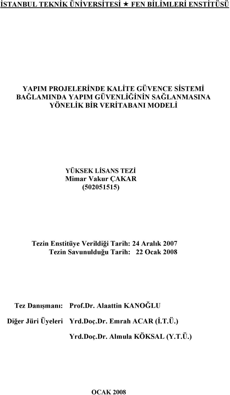 (502051515) Tezin Enstitüye Verildiği Tarih: 24 Aralık 2007 Tezin Savunulduğu Tarih: 22 Ocak 2008 Tez