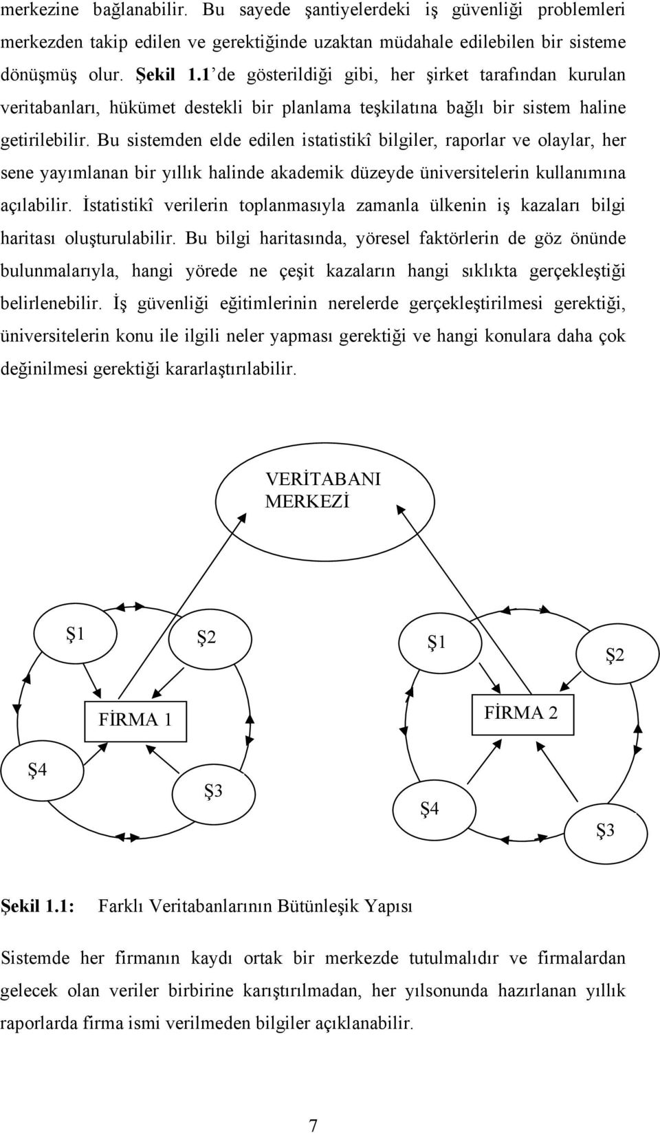 Bu sistemden elde edilen istatistikî bilgiler, raporlar ve olaylar, her sene yayımlanan bir yıllık halinde akademik düzeyde üniversitelerin kullanımına açılabilir.