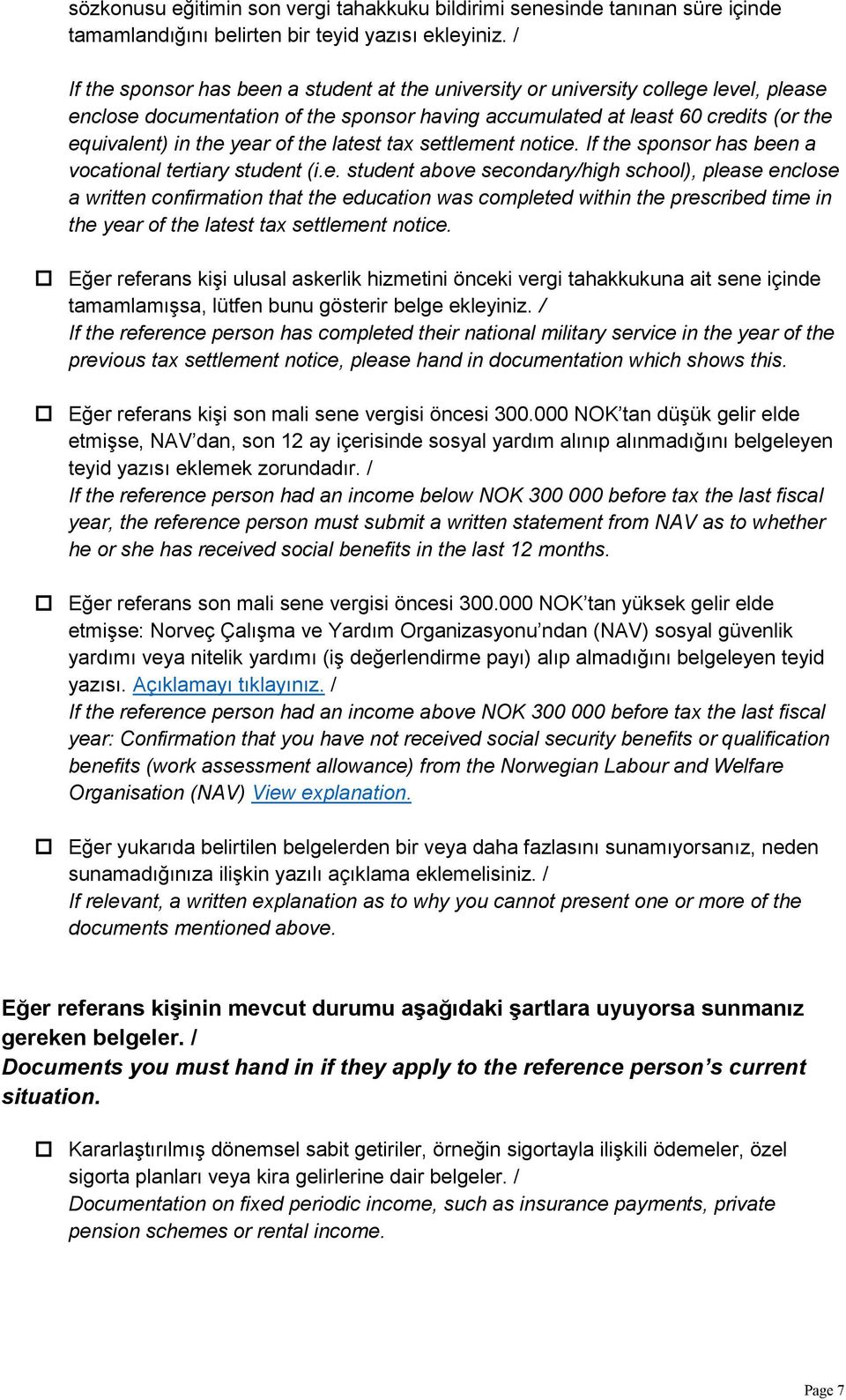 of the latest tax settlement notice. If the sponsor has been a vocational tertiary student (i.e. student above secondary/high school), please enclose a written confirmation that the education was completed within the prescribed time in the year of the latest tax settlement notice.