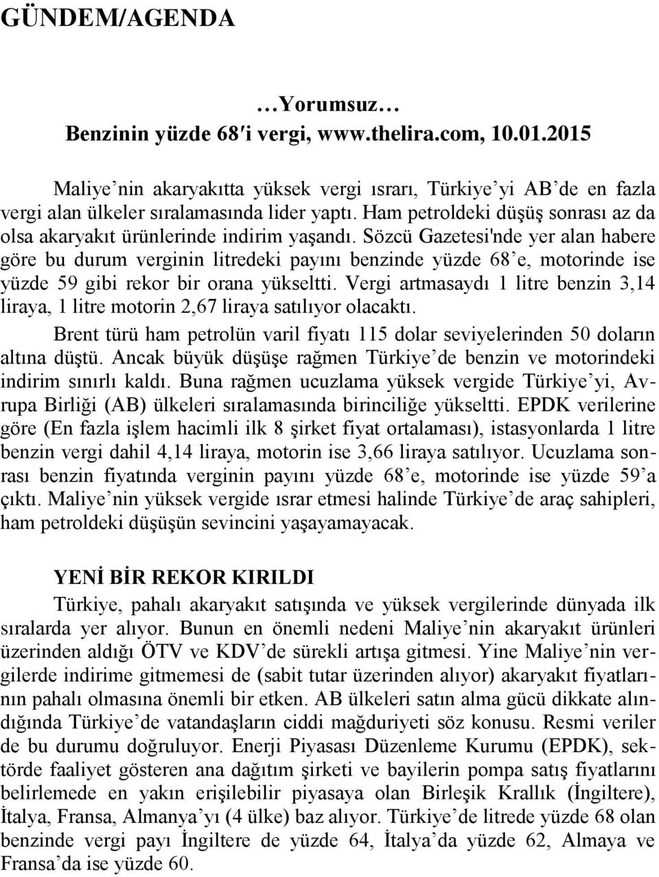 Sözcü Gazetesi'nde yer alan habere göre bu durum verginin litredeki payını benzinde yüzde 68 e, motorinde ise yüzde 59 gibi rekor bir orana yükseltti.