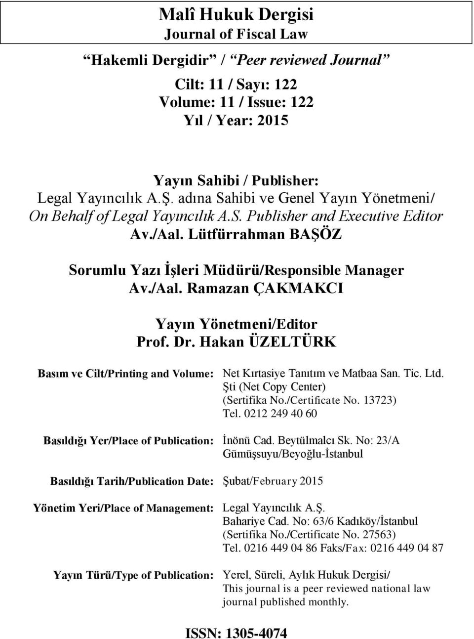 Dr. Hakan ÜZELTÜRK Basım ve Cilt/Printing and Volume: Basıldığı Yer/Place of Publication: Basıldığı Tarih/Publication Date: Yönetim Yeri/Place of Management: Yayın Türü/Type of Publication: Net