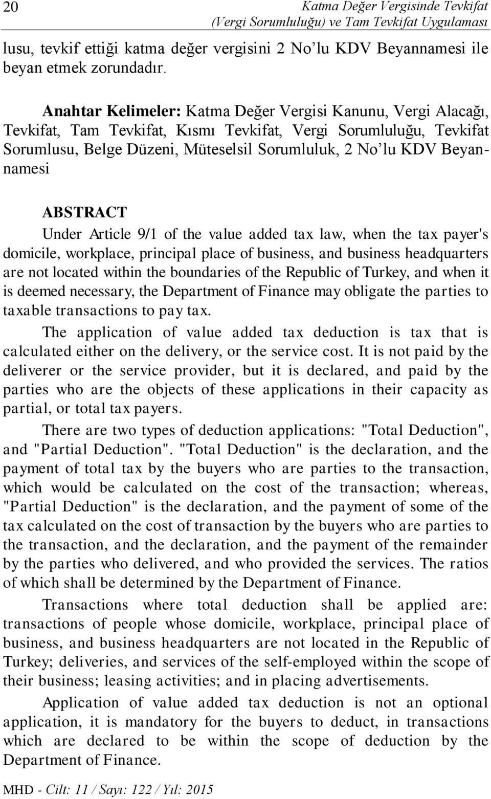 Anahtar Kelimeler: Katma Değer Vergisi Kanunu, Vergi Alacağı, Tevkifat, Tam Tevkifat, Kısmı Tevkifat, Vergi Sorumluluğu, Tevkifat Sorumlusu, Belge Düzeni, Müteselsil Sorumluluk, 2 No lu KDV