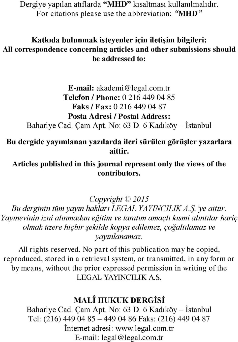 akademi@legal.com.tr Telefon / Phone: 0 216 449 04 85 Faks / Fax: 0 216 449 04 87 Posta Adresi / Postal Address: Bahariye Cad. Çam Apt. No: 63 D.