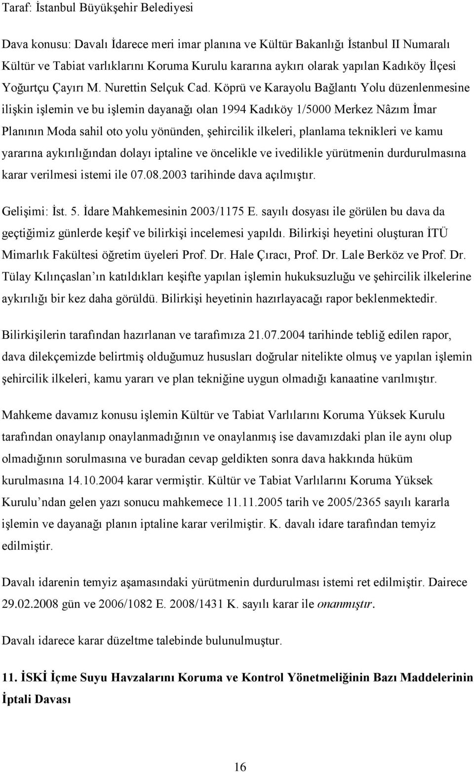 Köprü ve Karayolu Bağlantı Yolu düzenlenmesine ilişkin işlemin ve bu işlemin dayanağı olan 1994 Kadıköy 1/5000 Merkez Nâzım İmar Planının Moda sahil oto yolu yönünden, şehircilik ilkeleri, planlama