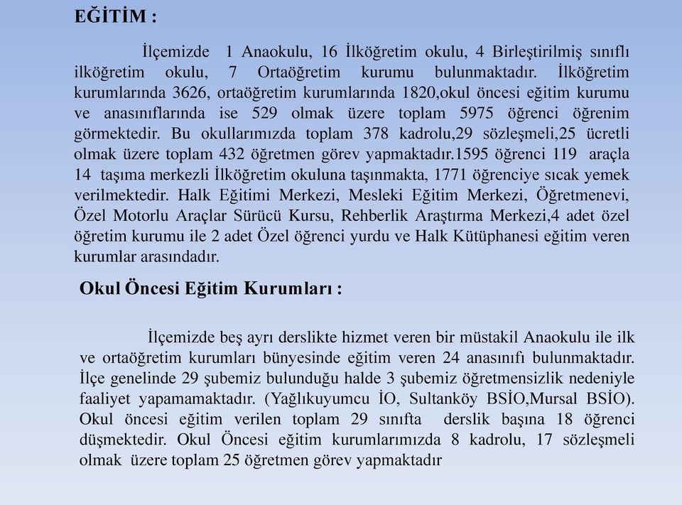 Bu okullarımızda toplam 378 kadrolu,29 sözleģmeli,25 ücretli olmak üzere toplam 432 öğretmen görev yapmaktadır.