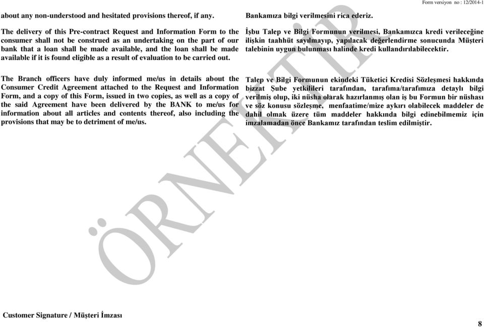 be made available if it is found eligible as a result of evaluation to be carried out. Bankamıza bilgi verilmesini rica ederiz.