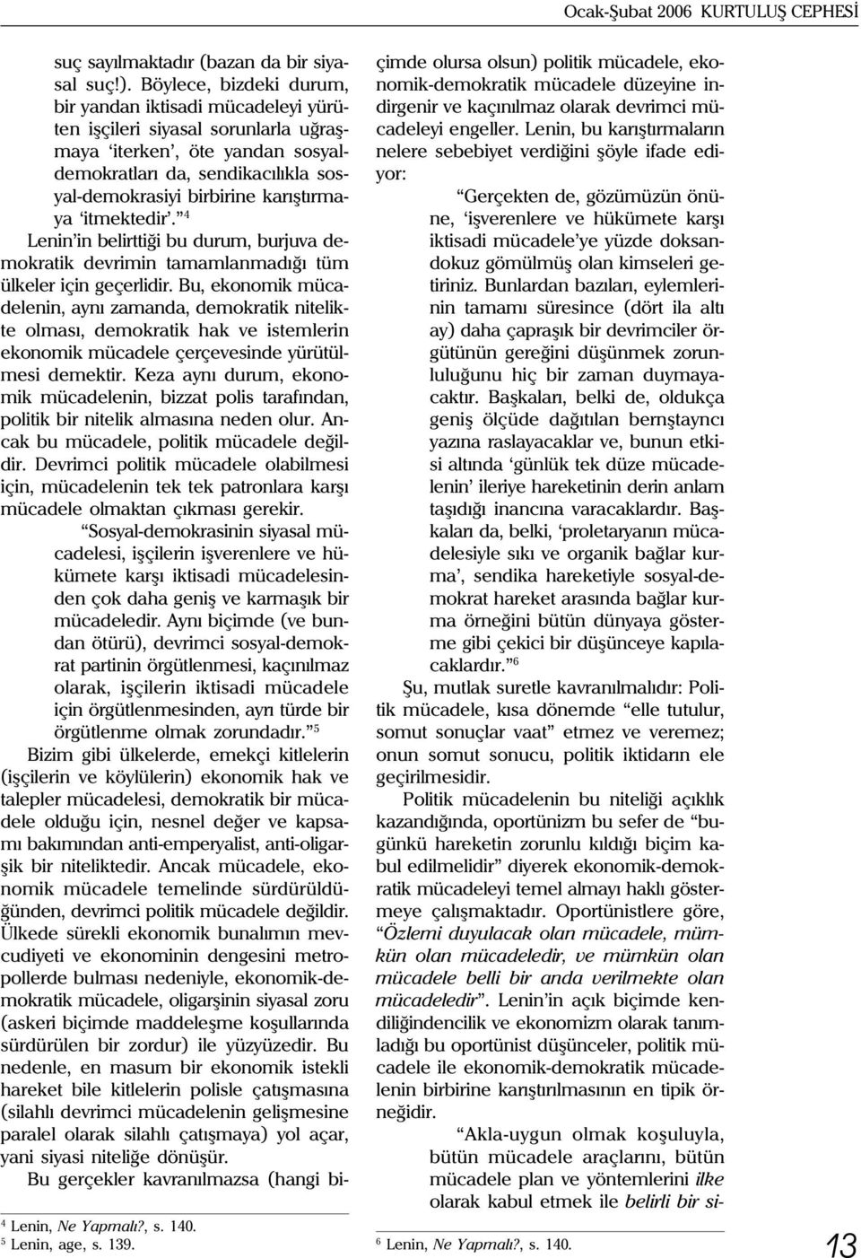 karýþtýrmaya itmektedir. 4 Lenin in belirttiði bu durum, burjuva demokratik devrimin tamamlanmadýðý tüm ülkeler için geçerlidir.