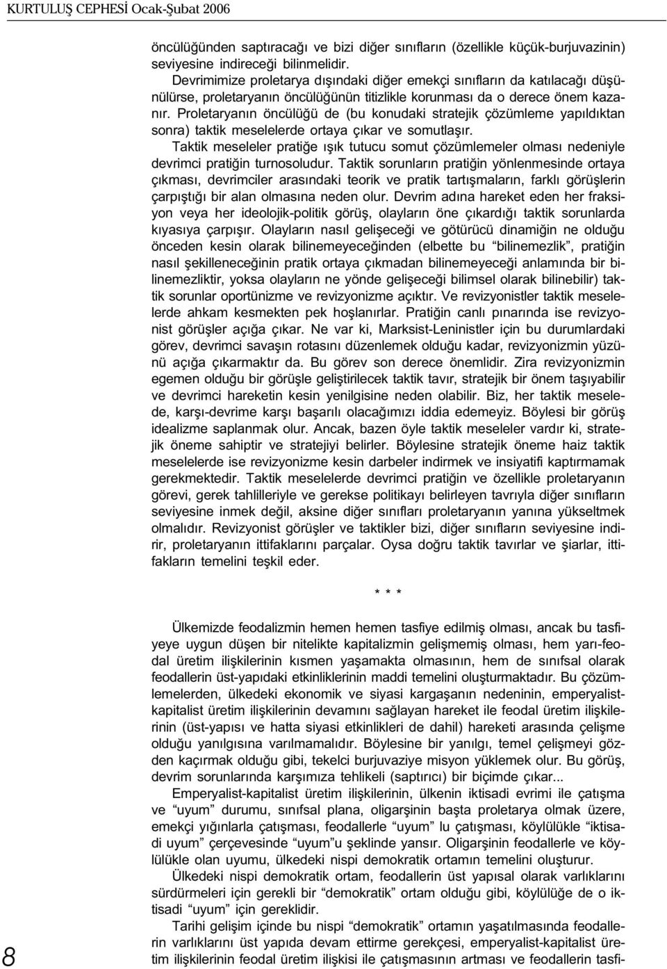 Proletaryanýn öncülüðü de (bu konudaki stratejik çözümleme yapýldýktan sonra) taktik meselelerde ortaya çýkar ve somutlaþýr.