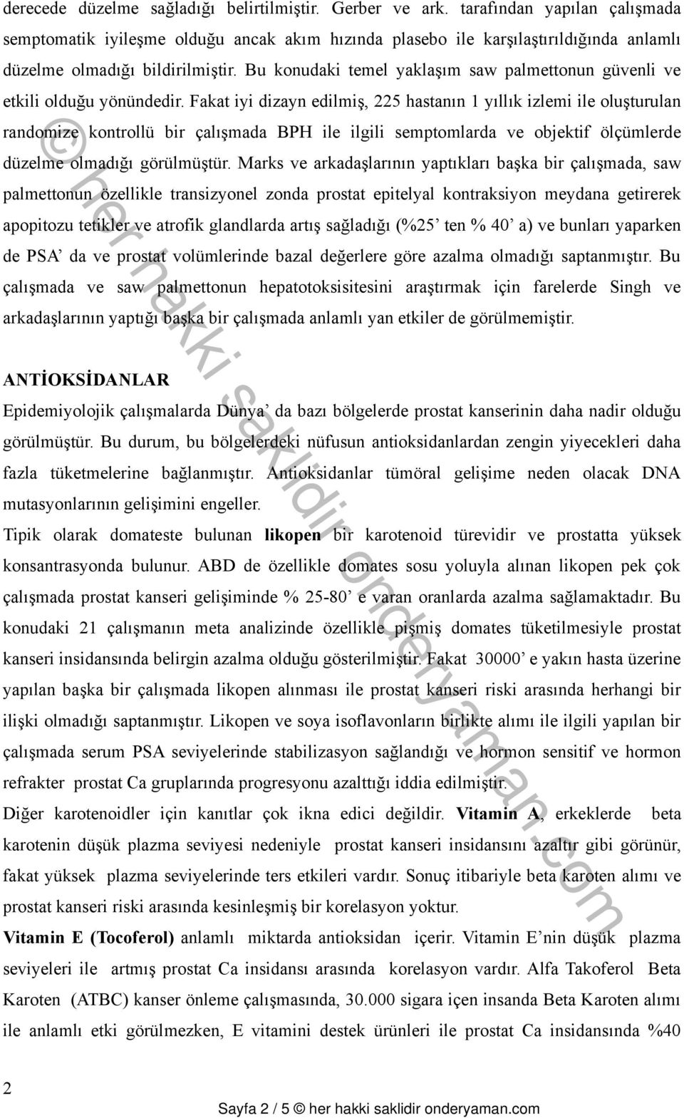 Bu konudaki temel yaklaşım saw palmettonun güvenli ve etkili olduğu yönündedir.