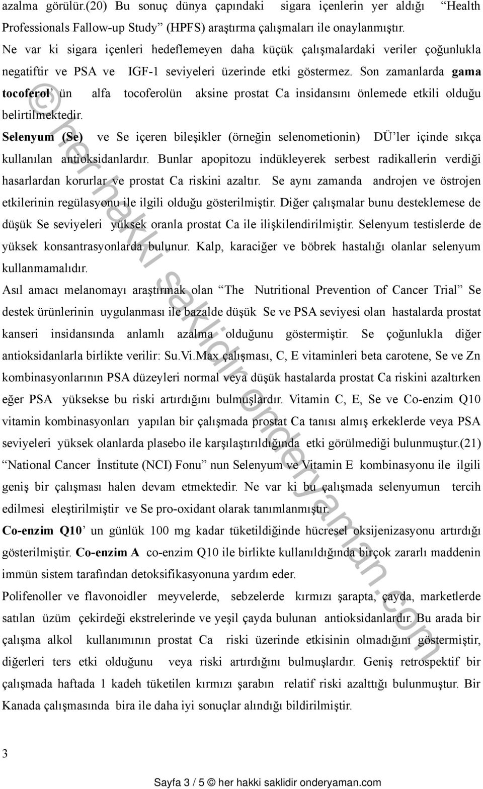 Son zamanlarda gama tocoferol ün alfa tocoferolün aksine prostat Ca insidansını önlemede etkili olduğu belirtilmektedir.