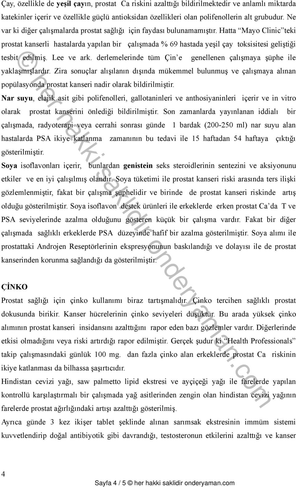 Hatta Mayo Clinic teki prostat kanserli hastalarda yapılan bir çalışmada % 69 hastada yeşil çay toksisitesi geliştiği tesbit edilmiş. Lee ve ark.