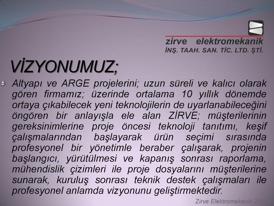 çalıģmalarından baģlayarak ürün seçimi sırasında profesyonel bir yönetimle beraber çalıģarak, projenin baģlangıcı, yürütülmesi ve kapanıģ sonrası