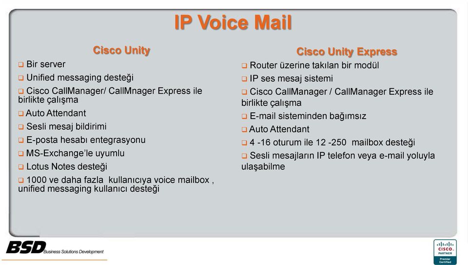 messaging kullanıcı desteği Cisco Unity Express Router üzerine takılan bir modül IP ses mesaj sistemi Cisco CallManager / CallManager Express ile