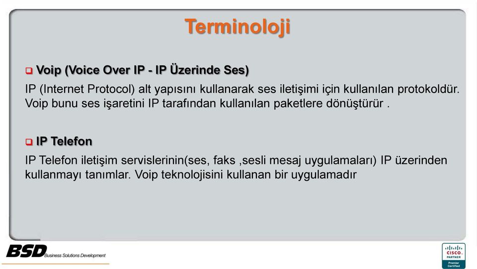 Voip bunu ses işaretini IP tarafından kullanılan paketlere dönüştürür.