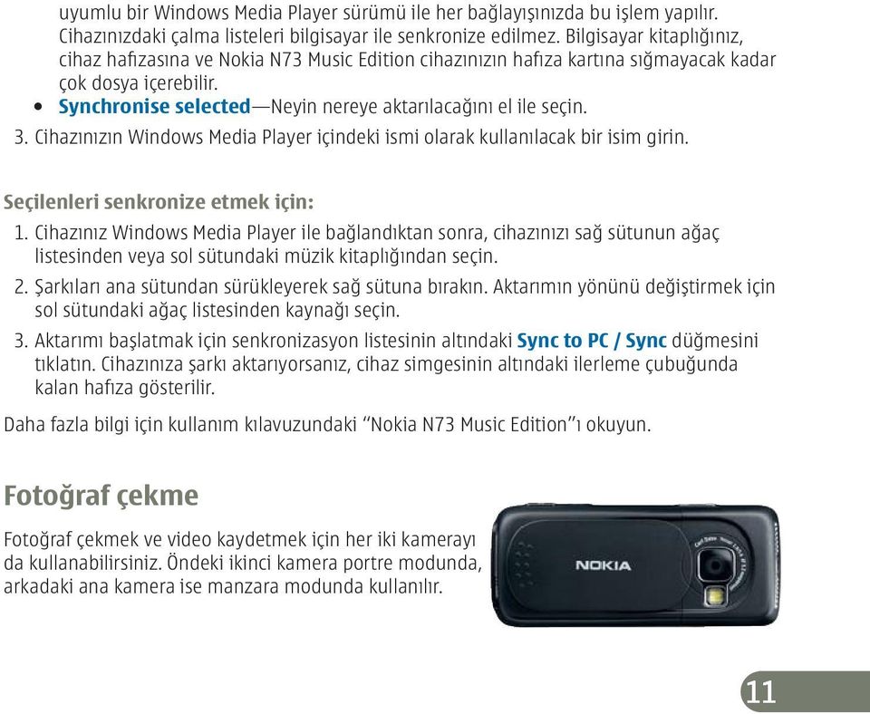 Cihazınızın Windows Media Player içindeki ismi olarak kullanılacak bir isim girin. Seçilenleri senkronize etmek için: 1.