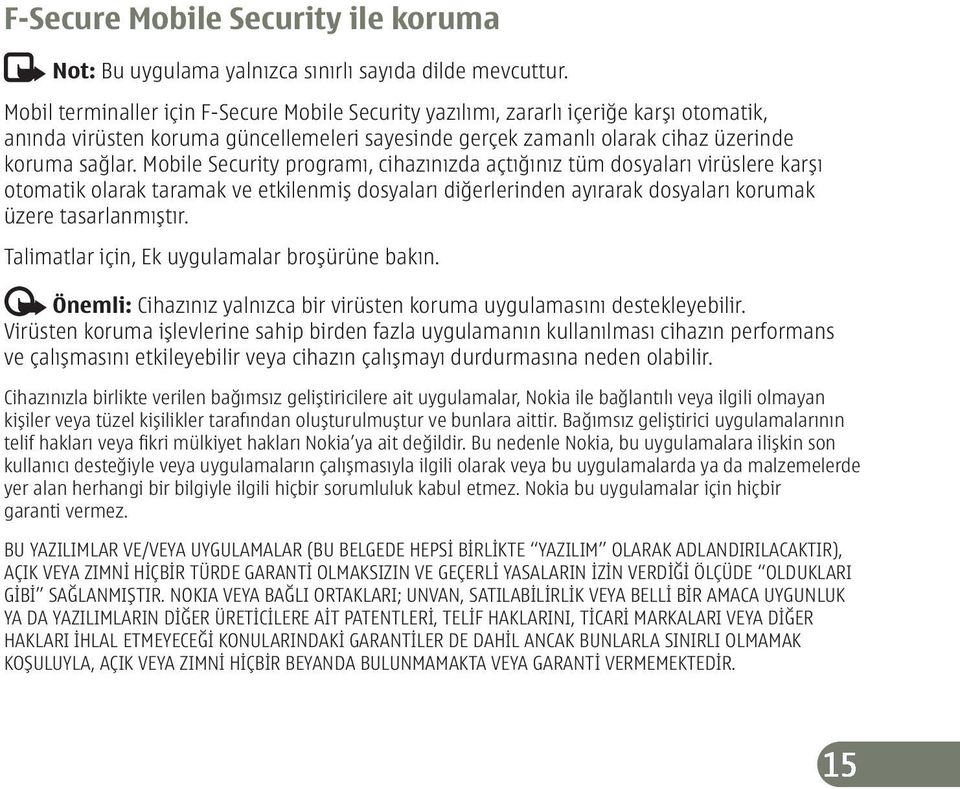 Mobile Security programı, cihazınızda açtığınız tüm dosyaları virüslere karşı otomatik olarak taramak ve etkilenmiş dosyaları diğerlerinden ayırarak dosyaları korumak üzere tasarlanmıştır.