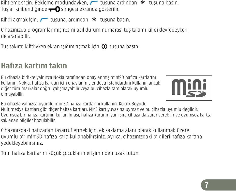 Hafıza kartını takın Bu cihazla birlikte yalnızca Nokia tarafından onaylanmış minisd hafıza kartlarını kullanın.