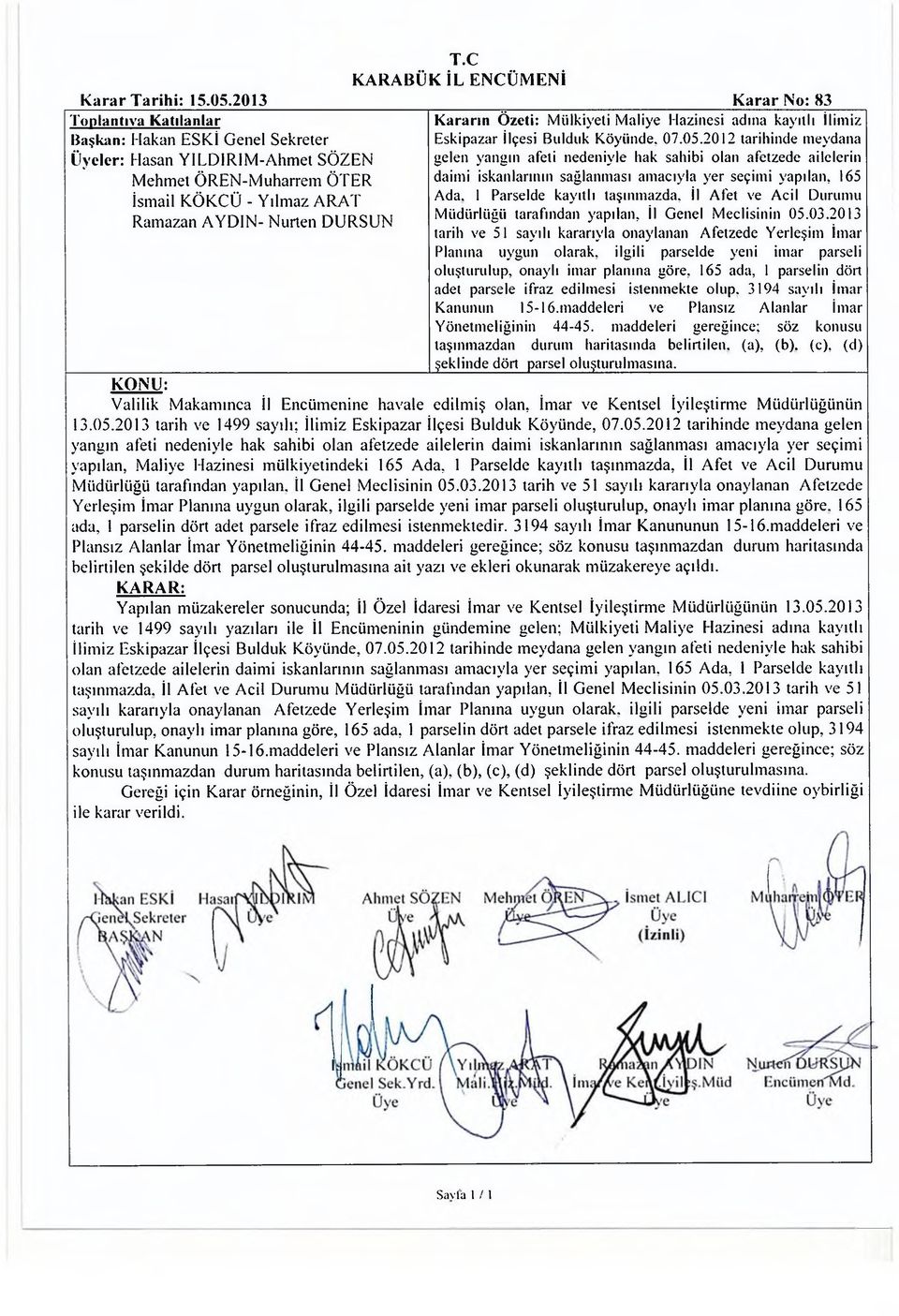 2012 tarihinde meydana gelen yangın afeti nedeniyle hak sahibi olan afetzede ailelerin daimi iskanlarının sağlanması amacıyla yer seçimi yapılan, 165 Ada.