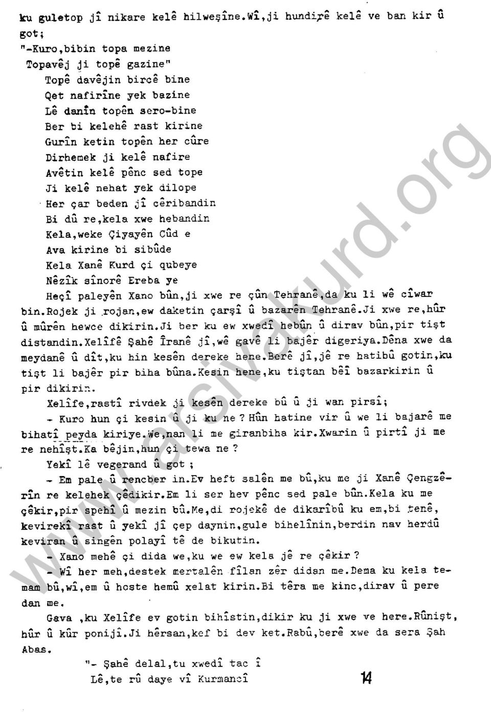 topen her cure Dirhemek ji keıe nafire Avetin keıe penc sed tope Ji kel nehat yek dilope Her çar beden ji c8ribandin Bi dü re,kela xwe hebandin Kela,weke Çiyay9n Clld e Ava kirine bi sibude Kela Xan9